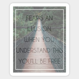 Fear is an illusion Sticker